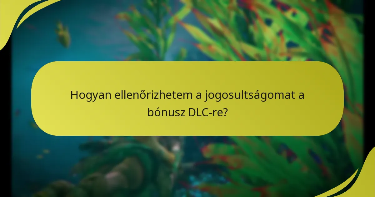 Hogyan ellenőrizhetem a jogosultságomat a bónusz DLC-re?
