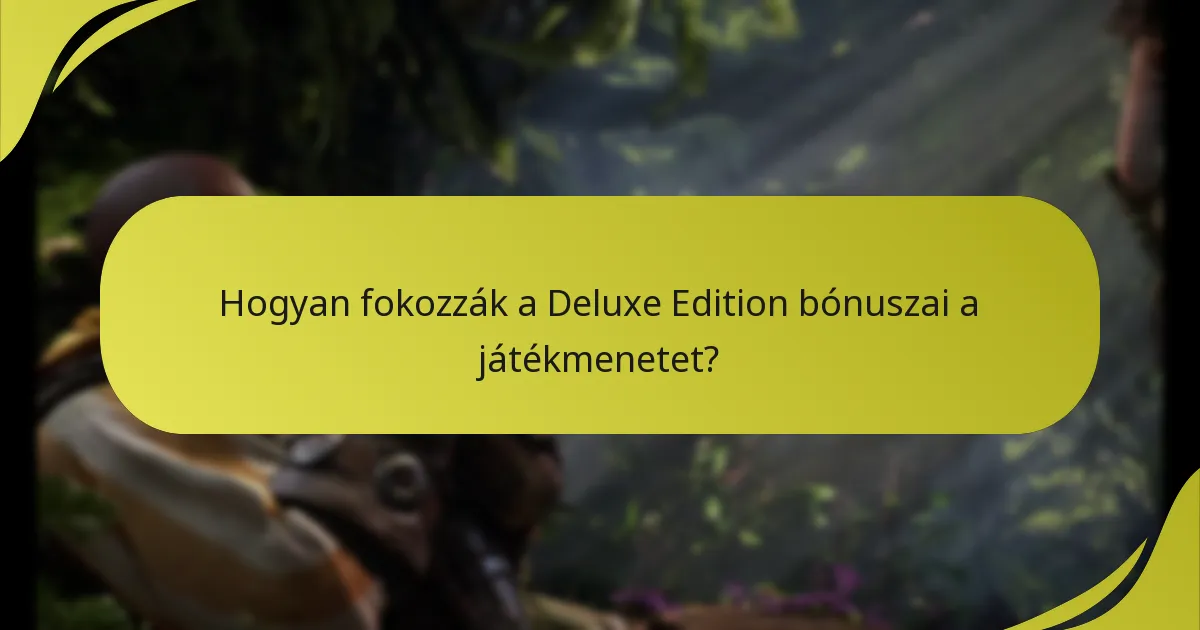 Hogyan fokozzák a Deluxe Edition bónuszai a játékmenetet?