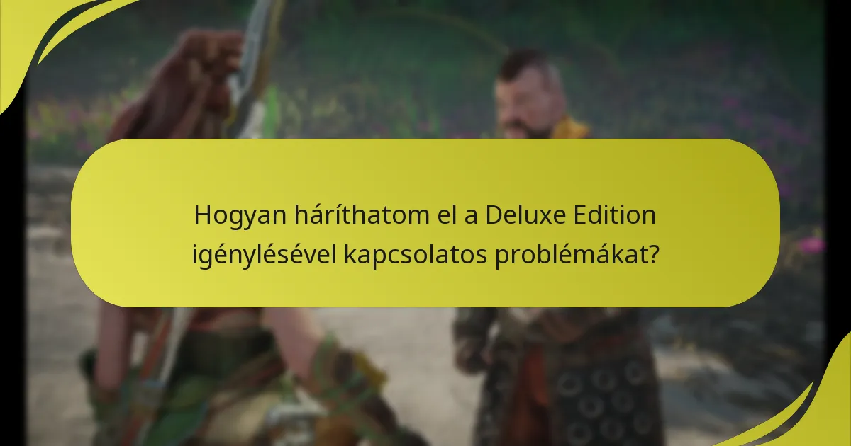 Hogyan háríthatom el a Deluxe Edition igénylésével kapcsolatos problémákat?