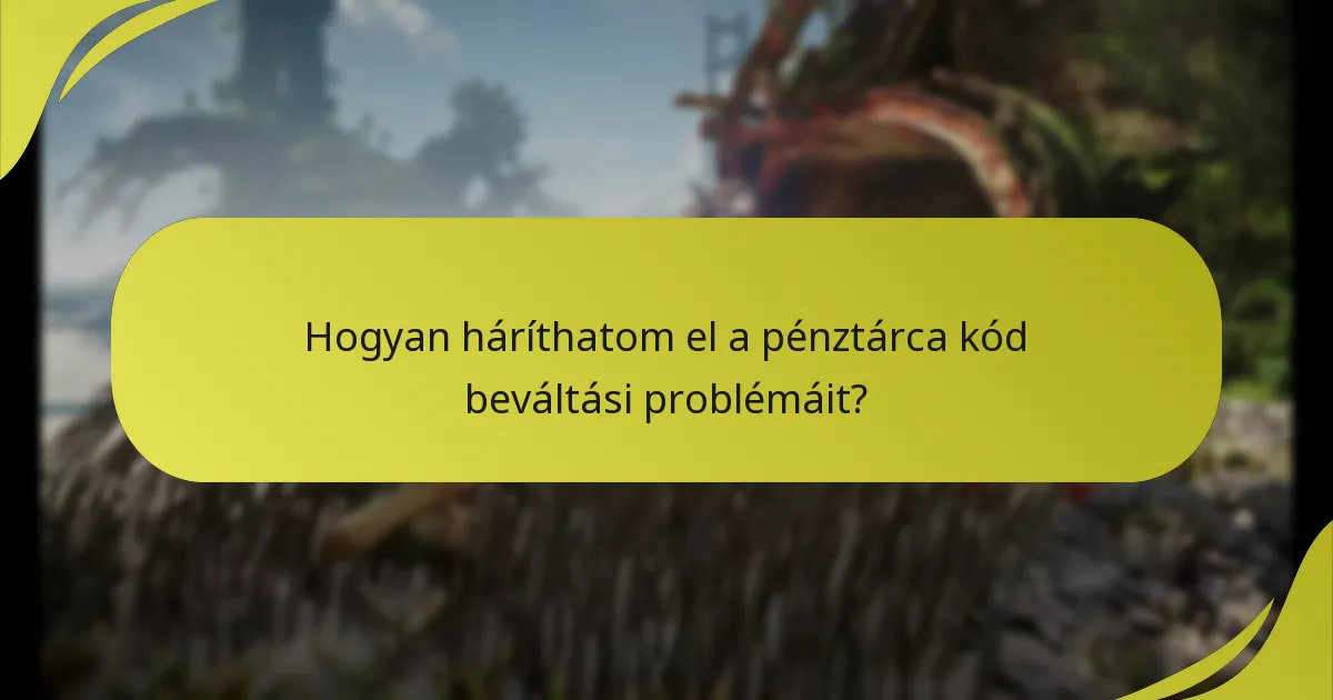 Milyen gyakori hibák fordulnak elő a pénztárca kódok beváltása során?
