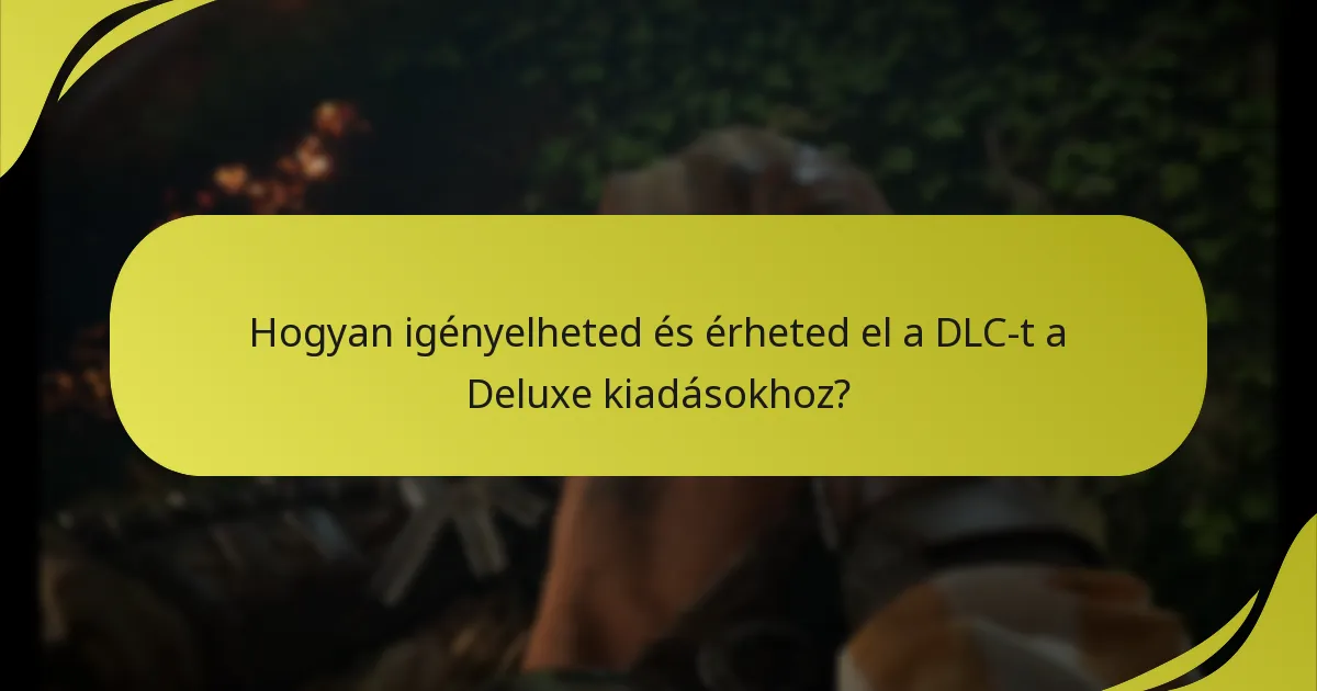 Kik jogosultak a DLC igénylésére a Deluxe kiadásokkal?