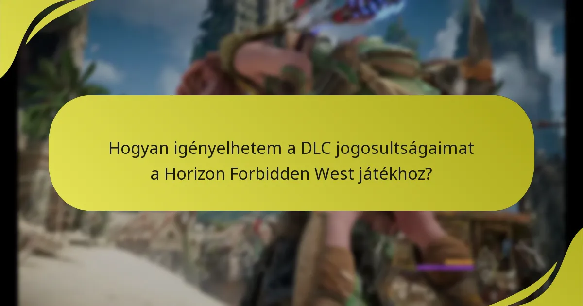 Hogyan igényelhetem a DLC jogosultságaimat a Horizon Forbidden West játékhoz?