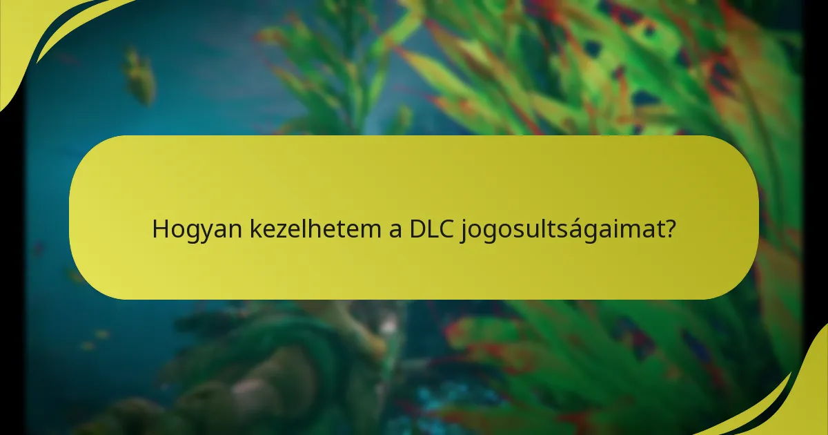 Hogyan kezelhetem a DLC jogosultságaimat?