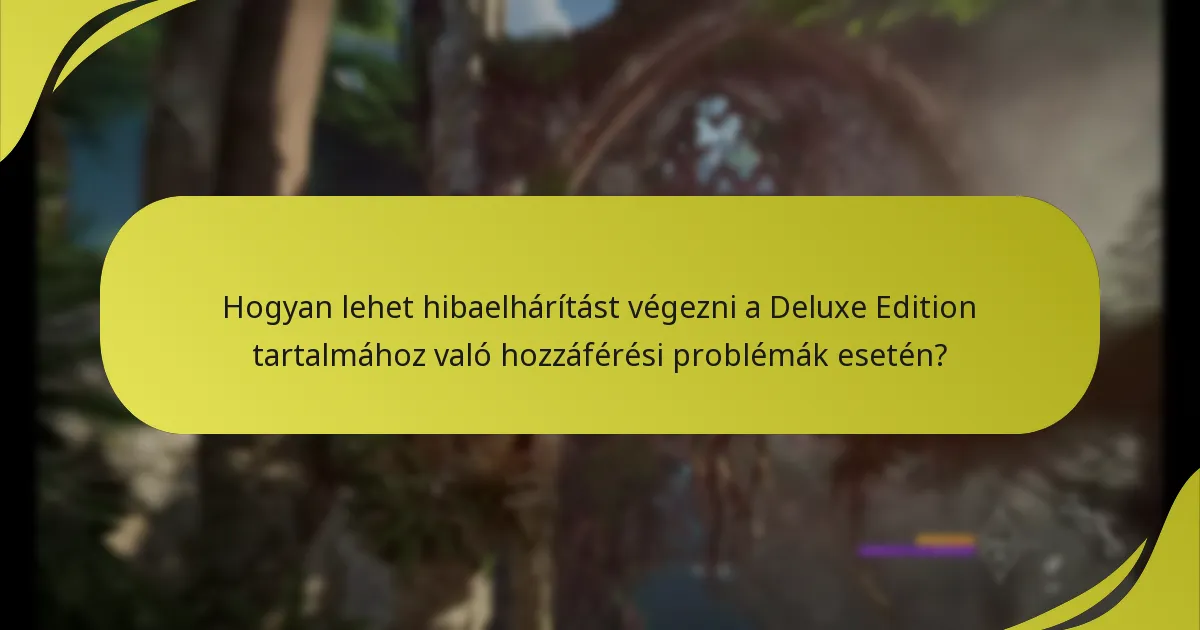 Hogyan lehet hibaelhárítást végezni a Deluxe Edition tartalmához való hozzáférési problémák esetén?