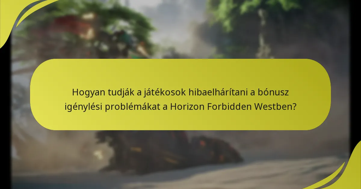 Hogyan tudják a játékosok hibaelhárítani a bónusz igénylési problémákat a Horizon Forbidden Westben?
