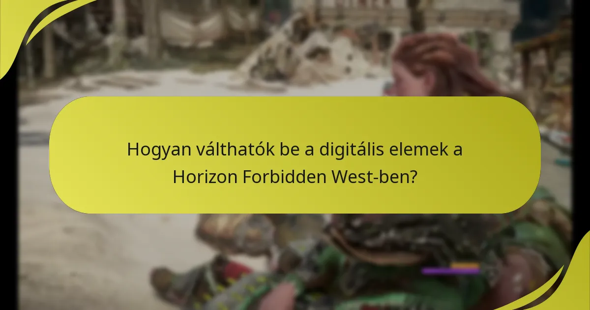 Hogyan válthatók be a digitális elemek a Horizon Forbidden West-ben?