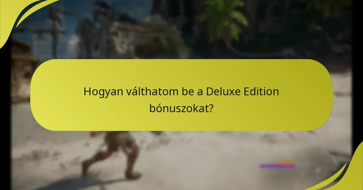 Hogyan válthatom be a Deluxe Edition bónuszokat?