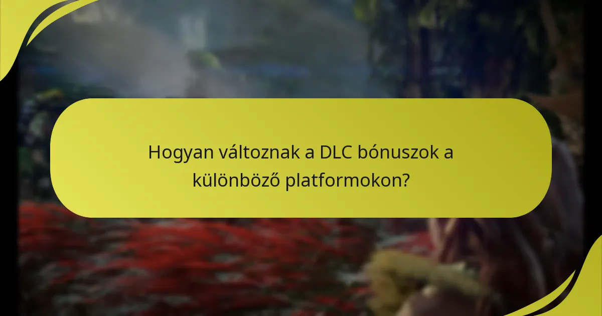 Mik a jogosultsági követelmények a DLC bónuszok igényléséhez?