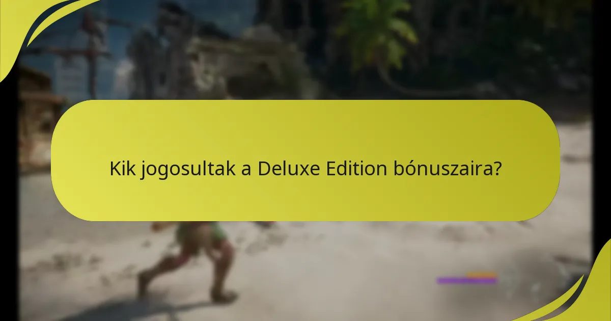 Kik jogosultak a Deluxe Edition bónuszaira?