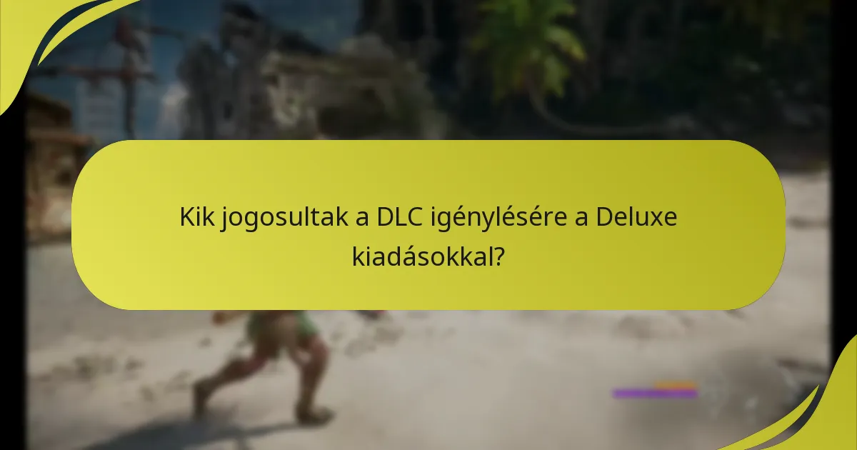 Hogyan igényelheted és érheted el a DLC-t a Deluxe kiadásokhoz?