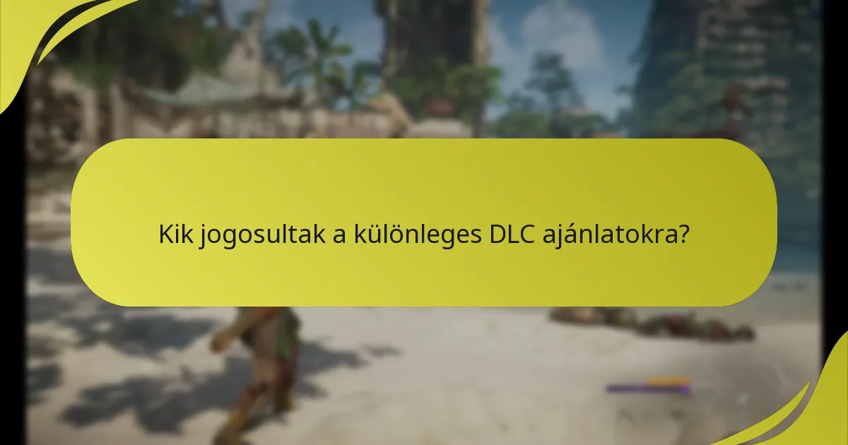 Hogyan tudom érvényesíteni a különleges DLC ajánlatokat?