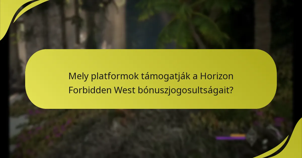 Mely platformok támogatják a Horizon Forbidden West bónuszjogosultságait?