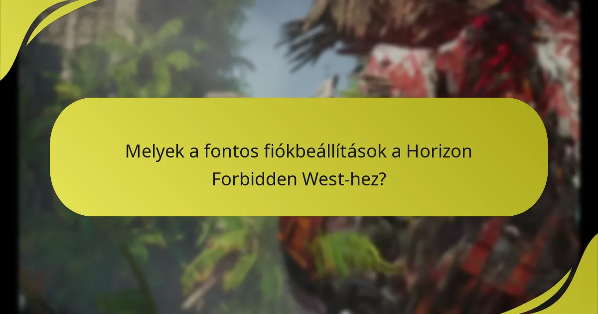 Melyek a fontos fiókbeállítások a Horizon Forbidden West-hez?
