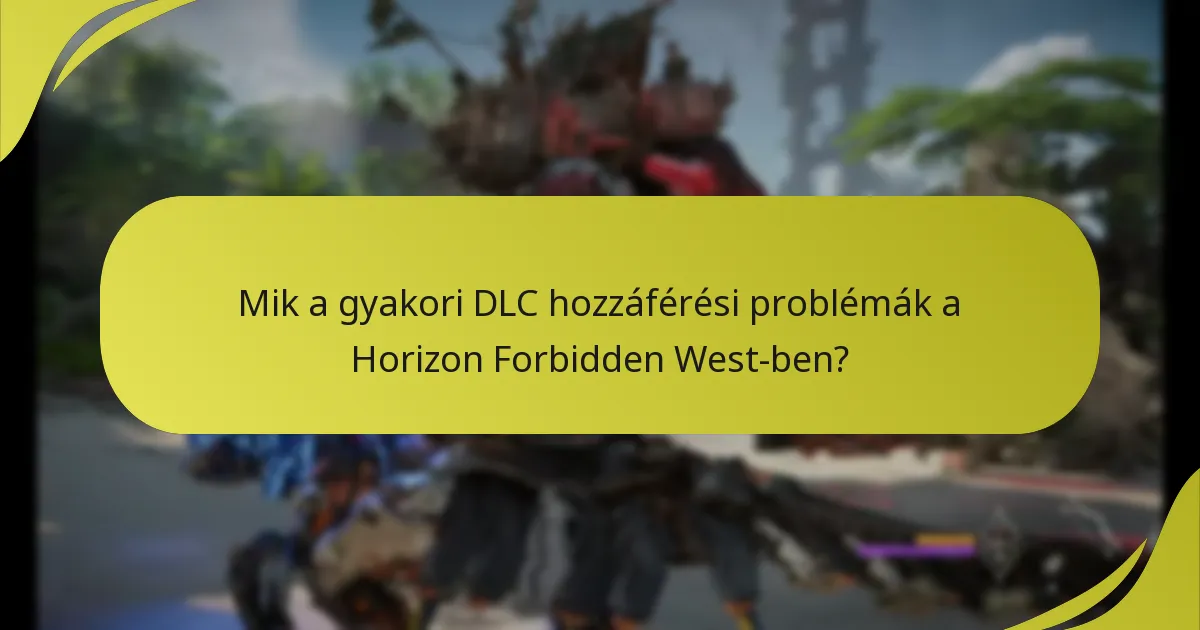 Milyen hibaelhárítási lépéseket tehetek a DLC hozzáférési hibák esetén?