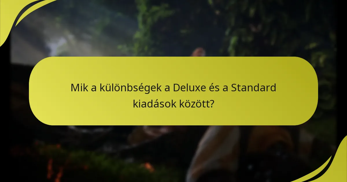 Mik a különbségek a Deluxe és a Standard kiadások között?